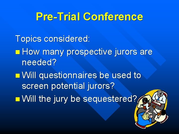Pre-Trial Conference Topics considered: n How many prospective jurors are needed? n Will questionnaires
