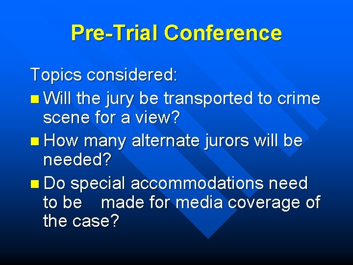 Pre-Trial Conference Topics considered: n Will the jury be transported to crime scene for