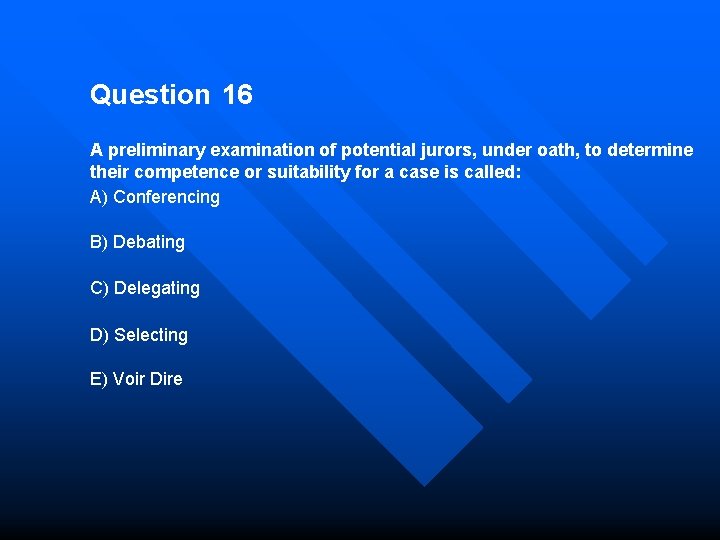 Question 16 A preliminary examination of potential jurors, under oath, to determine their competence