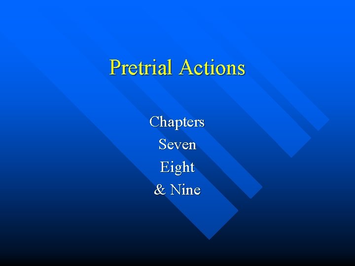 Pretrial Actions Chapters Seven Eight & Nine 