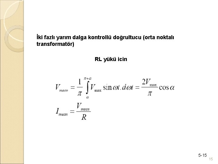 İki fazlı yarım dalga kontrollü doğrultucu (orta noktalı transformatör) RL yükü icin 5 -15