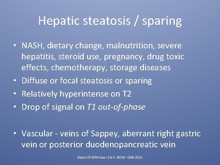 Hepatic steatosis / sparing • NASH, dietary change, malnutrition, severe hepatitis, steroid use, pregnancy,