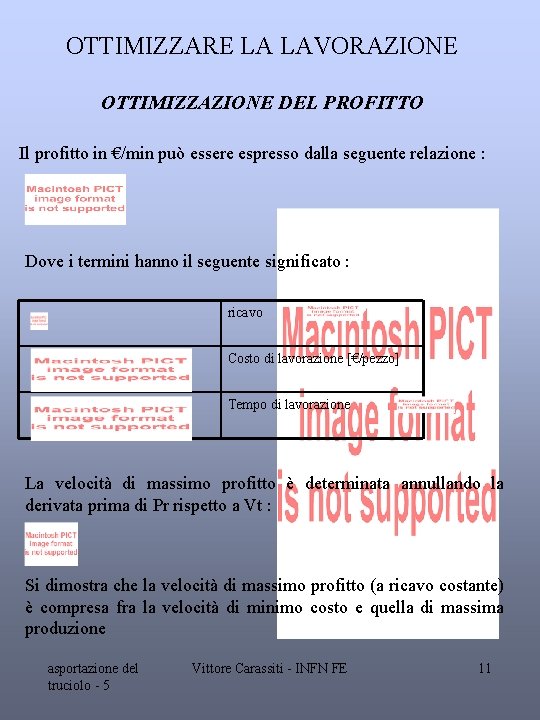 OTTIMIZZARE LA LAVORAZIONE OTTIMIZZAZIONE DEL PROFITTO Il profitto in €/min può essere espresso dalla