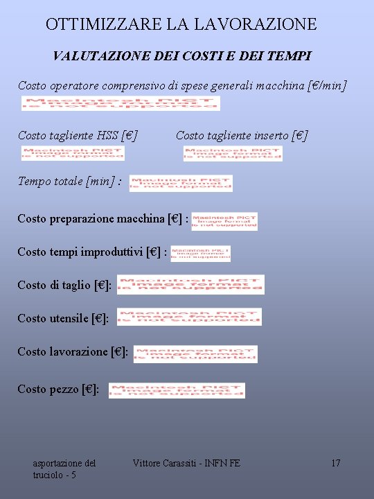 OTTIMIZZARE LA LAVORAZIONE VALUTAZIONE DEI COSTI E DEI TEMPI Costo operatore comprensivo di spese