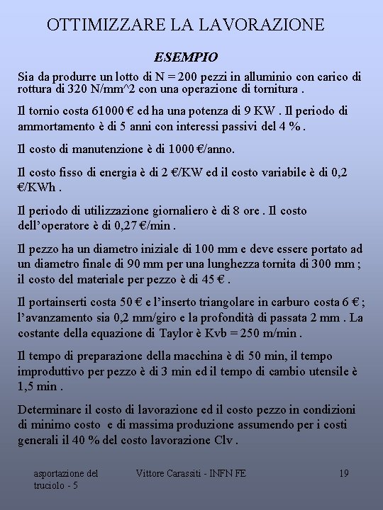 OTTIMIZZARE LA LAVORAZIONE ESEMPIO Sia da produrre un lotto di N = 200 pezzi