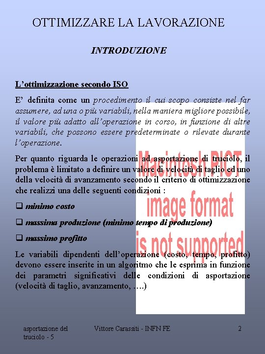 OTTIMIZZARE LA LAVORAZIONE INTRODUZIONE L’ottimizzazione secondo ISO E’ definita come un procedimento il cui