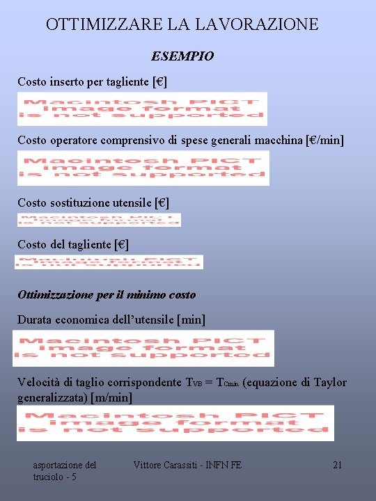 OTTIMIZZARE LA LAVORAZIONE ESEMPIO Costo inserto per tagliente [€] Costo operatore comprensivo di spese