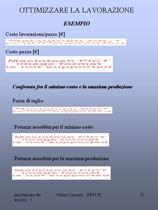 OTTIMIZZARE LA LAVORAZIONE ESEMPIO Costo lavorazione/pezzo [€] Costo pezzo [€] Confronto fra il minimo