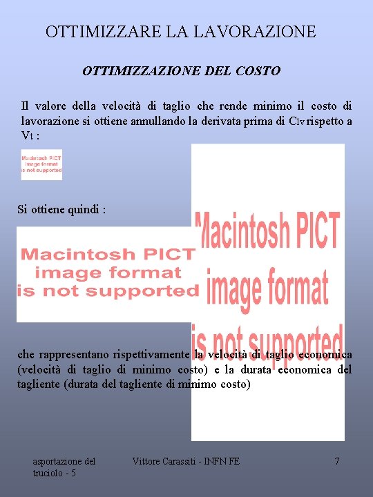 OTTIMIZZARE LA LAVORAZIONE OTTIMIZZAZIONE DEL COSTO Il valore della velocità di taglio che rende