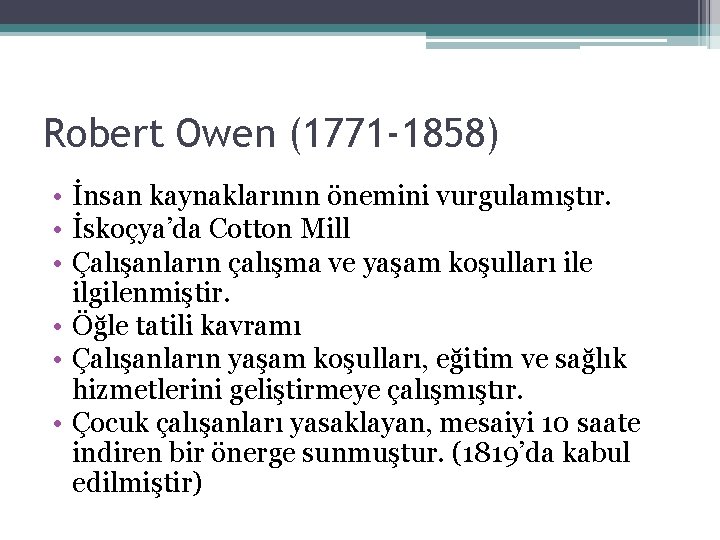 Robert Owen (1771 -1858) • İnsan kaynaklarının önemini vurgulamıştır. • İskoçya’da Cotton Mill •