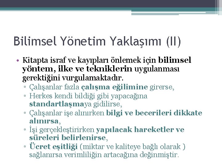 Bilimsel Yönetim Yaklaşımı (II) • Kitapta israf ve kayıpları önlemek için bilimsel yöntem, ilke
