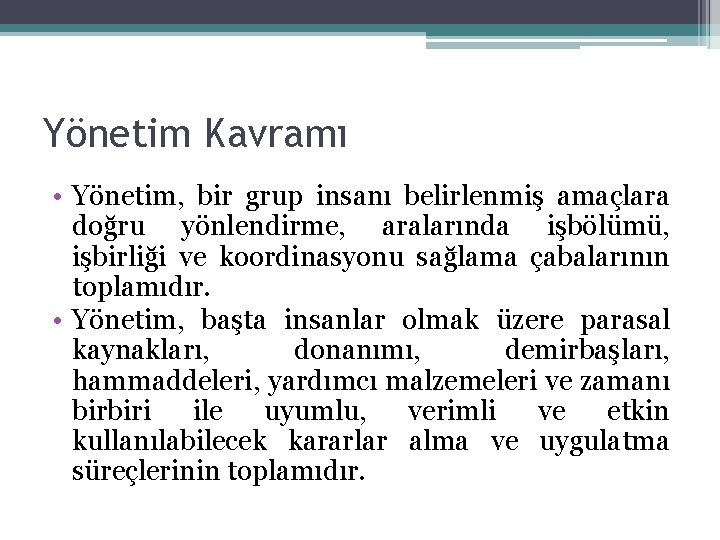 Yönetim Kavramı • Yönetim, bir grup insanı belirlenmiş amaçlara doğru yönlendirme, aralarında işbölümü, işbirliği