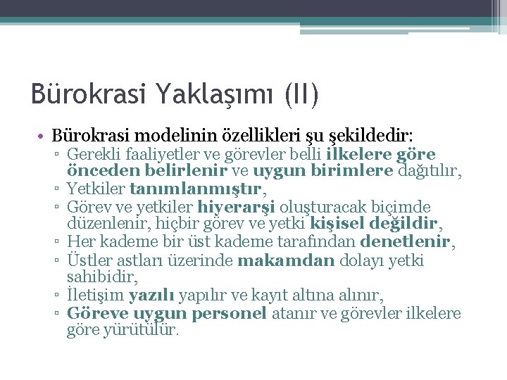 Bürokrasi Yaklaşımı (II) • Bürokrasi modelinin özellikleri şu şekildedir: ▫ Gerekli faaliyetler ve görevler