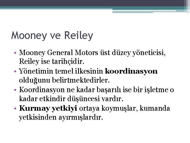 Mooney ve Reiley • Mooney General Motors üst düzey yöneticisi, Reiley ise tarihçidir. •