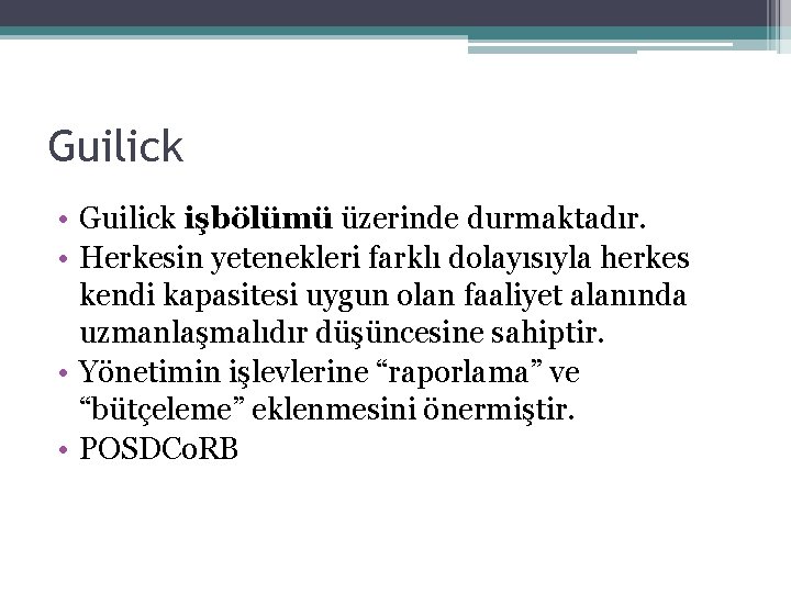 Guilick • Guilick işbölümü üzerinde durmaktadır. • Herkesin yetenekleri farklı dolayısıyla herkes kendi kapasitesi