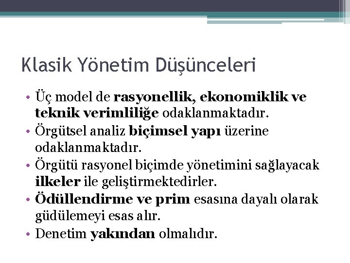 Klasik Yönetim Düşünceleri • Üç model de rasyonellik, ekonomiklik ve teknik verimliliğe odaklanmaktadır. •