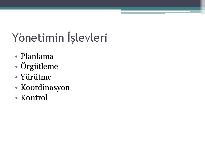 Yönetimin İşlevleri • • • Planlama Örgütleme Yürütme Koordinasyon Kontrol 