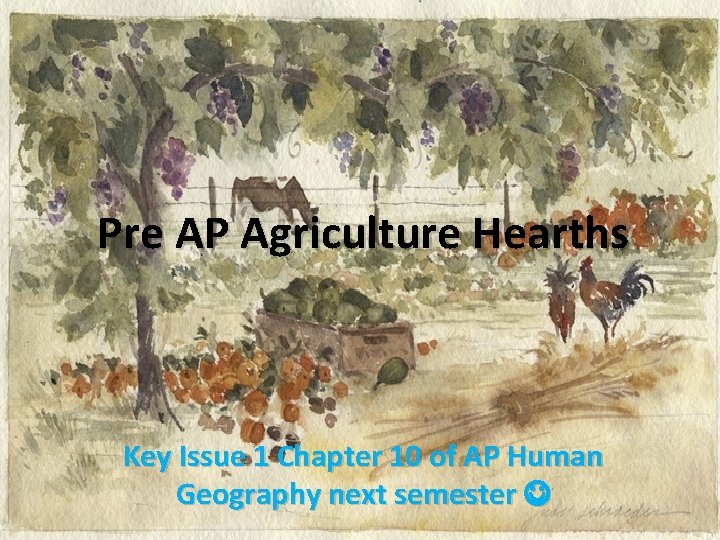 Pre AP Agriculture Hearths Key Issue 1 Chapter 10 of AP Human Geography next