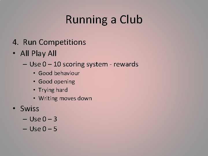 Running a Club 4. Run Competitions • All Play All – Use 0 –