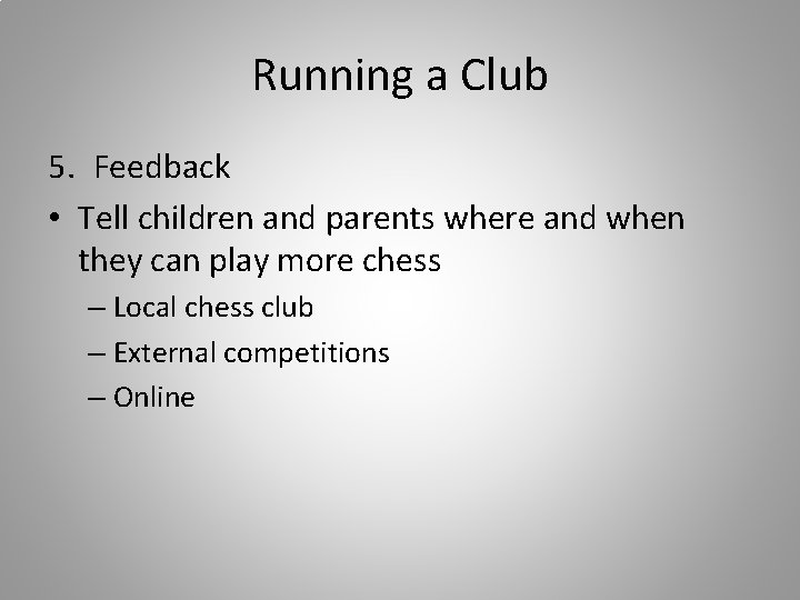 Running a Club 5. Feedback • Tell children and parents where and when they