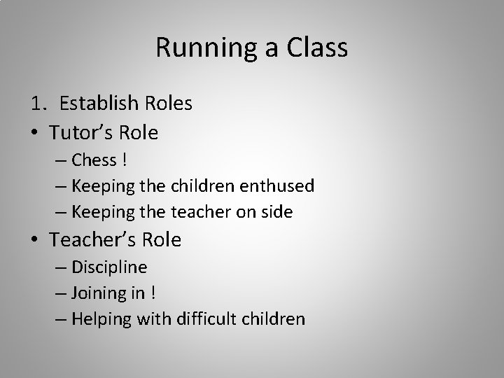 Running a Class 1. Establish Roles • Tutor’s Role – Chess ! – Keeping