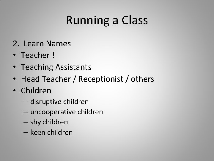 Running a Class 2. Learn Names • Teacher ! • Teaching Assistants • Head