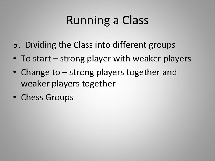 Running a Class 5. Dividing the Class into different groups • To start –