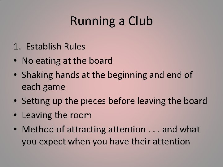 Running a Club 1. Establish Rules • No eating at the board • Shaking