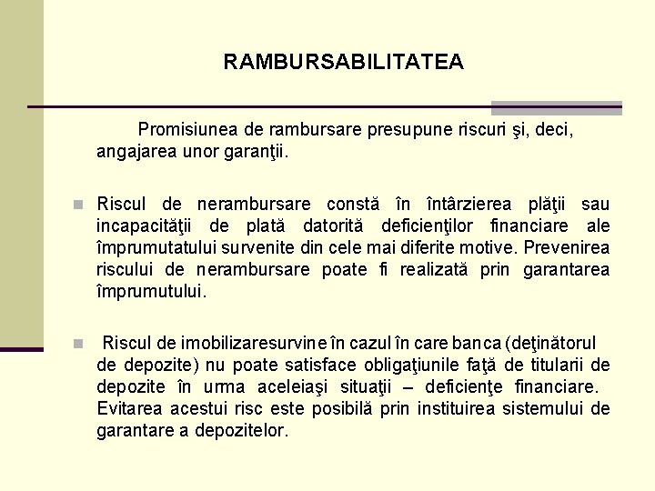 RAMBURSABILITATEA Promisiunea de rambursare presupune riscuri şi, deci, angajarea unor garanţii. n Riscul de