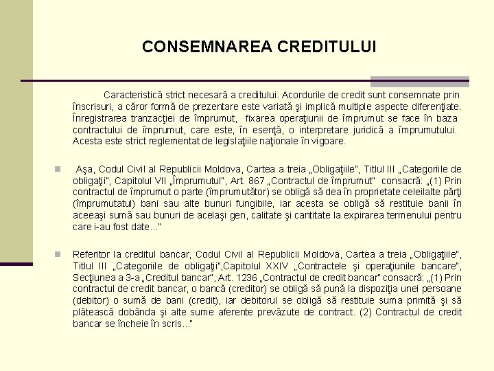 CONSEMNAREA CREDITULUI Caracteristică strict necesară a creditului. Acordurile de credit sunt consemnate prin înscrisuri,