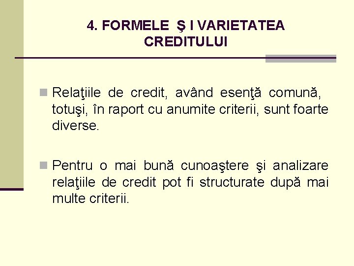 4. FORMELE Ş I VARIETATEA CREDITULUI n Relaţiile de credit, având esenţă comună, totuşi,