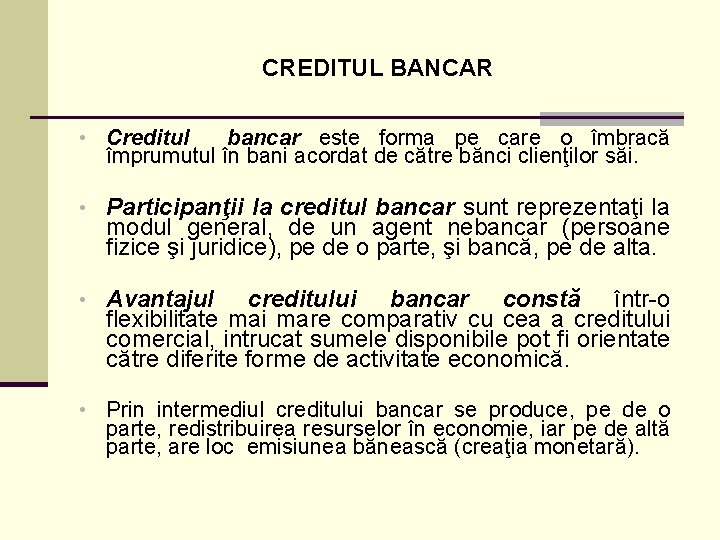 CREDITUL BANCAR • Creditul bancar este forma pe care o îmbracă împrumutul în bani