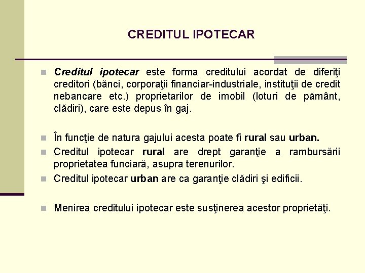 CREDITUL IPOTECAR n Creditul ipotecar este forma creditului acordat de diferiţi creditori (bănci, corporaţii