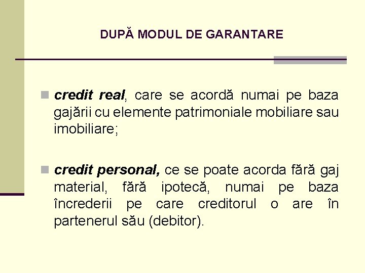 DUPĂ MODUL DE GARANTARE n credit real, care se acordă numai pe baza gajării