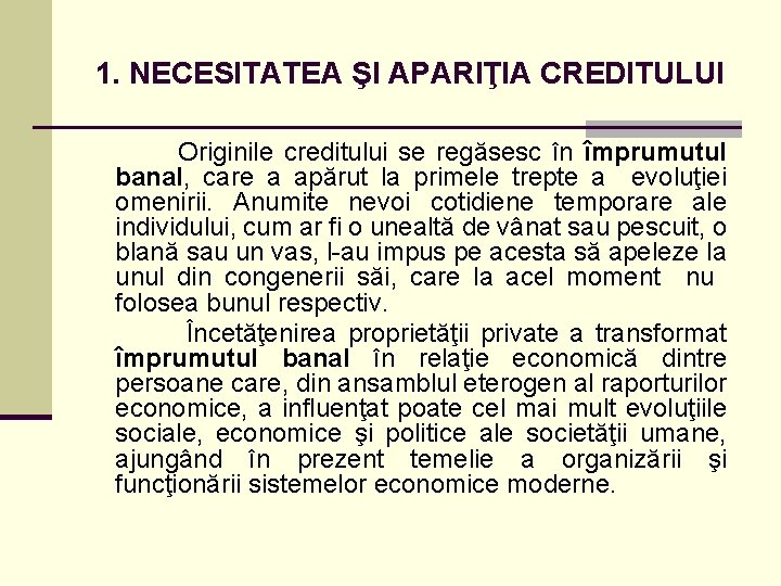 1. NECESITATEA ŞI APARIŢIA CREDITULUI Originile creditului se regăsesc în împrumutul banal, care a