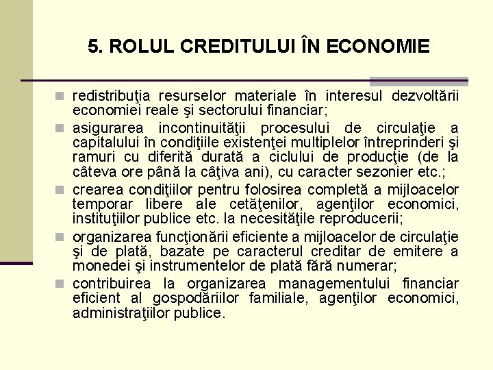 5. ROLUL CREDITULUI ÎN ECONOMIE n redistribuţia resurselor materiale în interesul dezvoltării n n