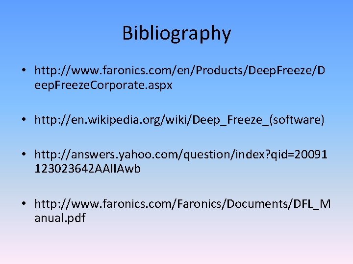 Bibliography • http: //www. faronics. com/en/Products/Deep. Freeze/D eep. Freeze. Corporate. aspx • http: //en.