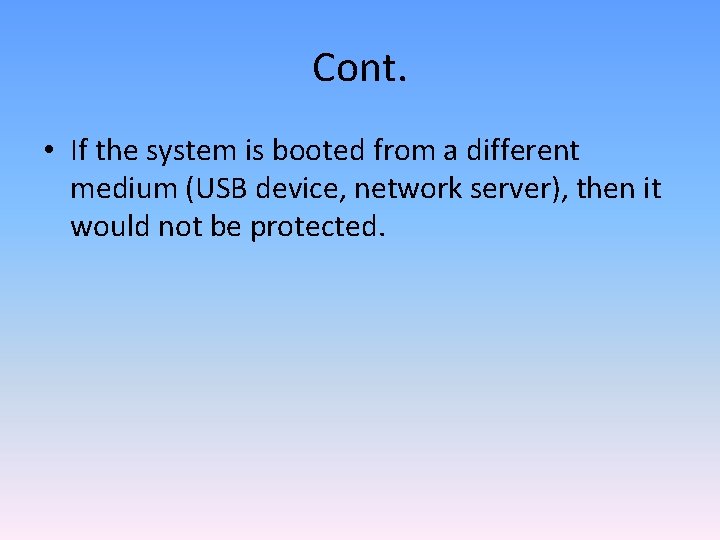 Cont. • If the system is booted from a different medium (USB device, network