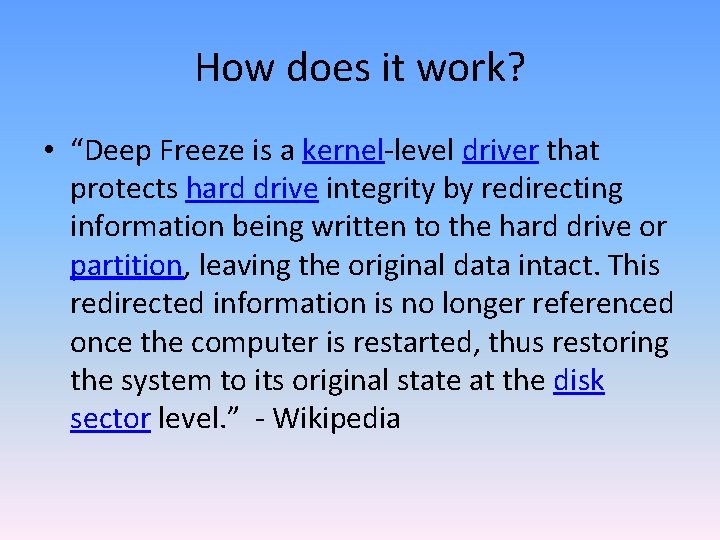 How does it work? • “Deep Freeze is a kernel-level driver that protects hard