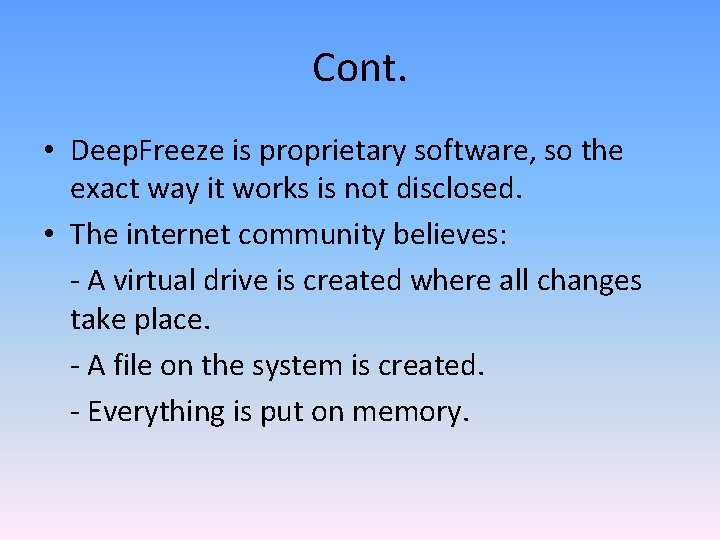 Cont. • Deep. Freeze is proprietary software, so the exact way it works is