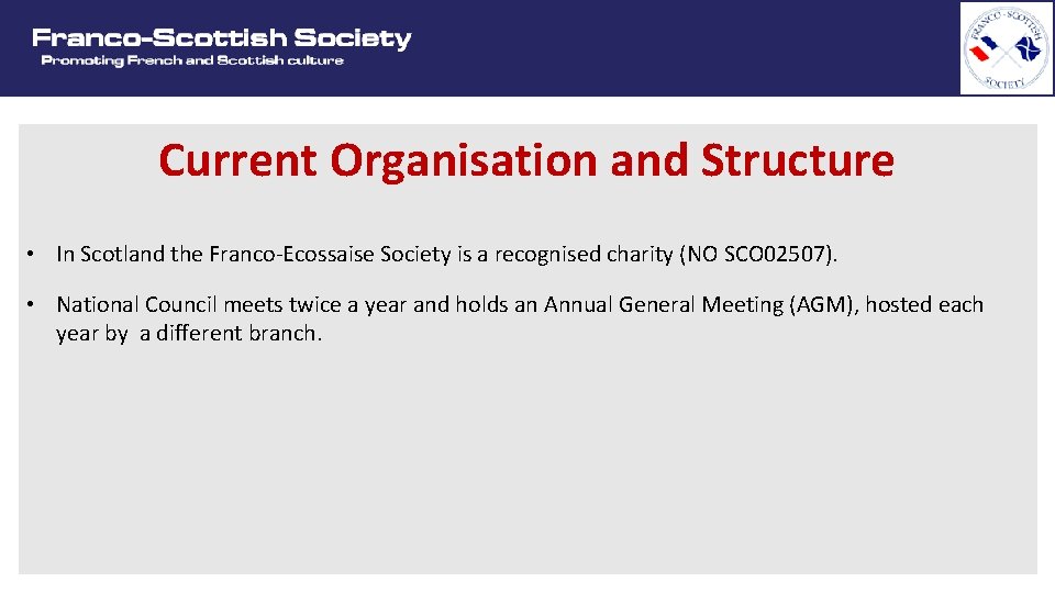 Current Organisation and Structure • In Scotland the Franco-Ecossaise Society is a recognised charity