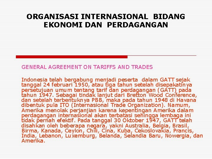 ORGANISASI INTERNASIONAL BIDANG EKONOMI DAN PERDAGANGAN GENERAL AGREEMENT ON TARIFFS AND TRADES Indonesia telah