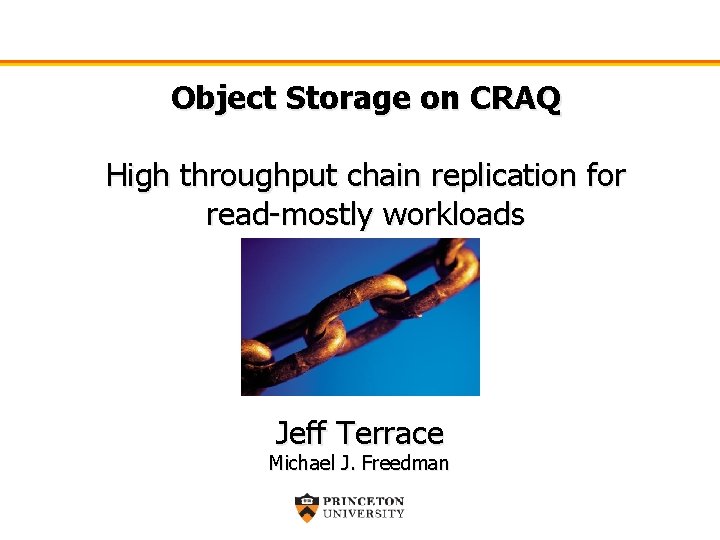 Object Storage on CRAQ High throughput chain replication for read-mostly workloads Jeff Terrace Michael