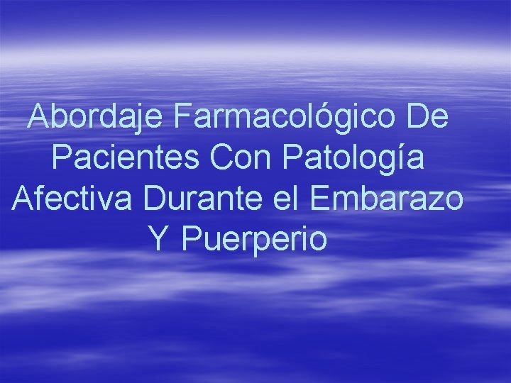 Abordaje Farmacológico De Pacientes Con Patología Afectiva Durante el Embarazo Y Puerperio 