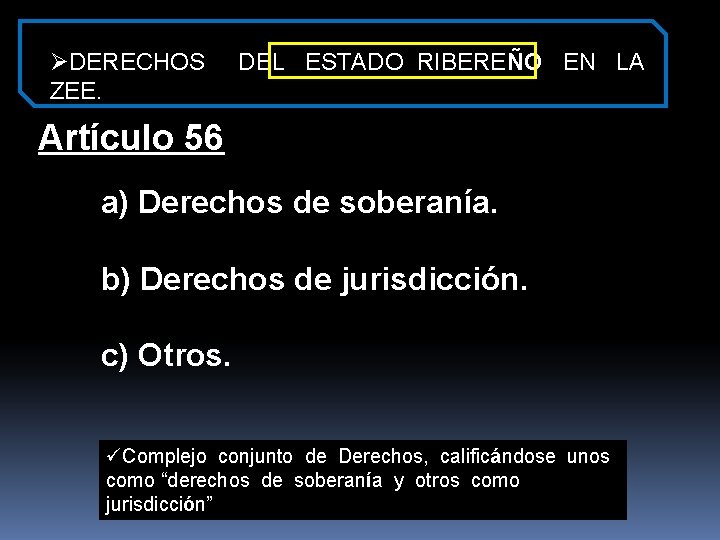 ØDERECHOS DEL ESTADO RIBEREÑO EN LA ZEE. Artículo 56 a) Derechos de soberanía. b)
