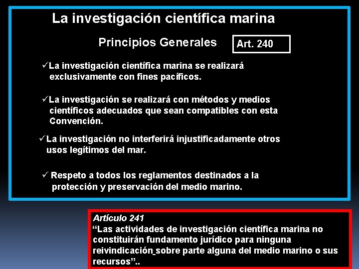  La investigación científica marina Principios Generales Art. 240 üLa investigación científica marina se