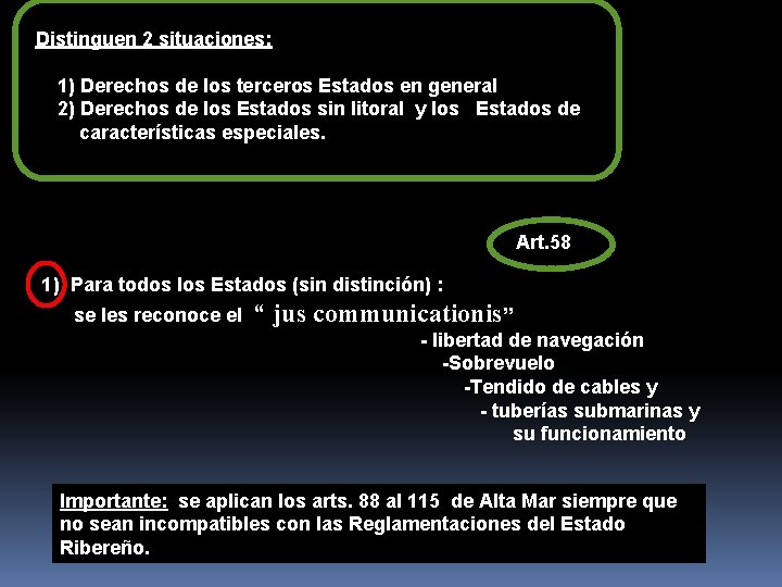 Distinguen 2 situaciones: 1) Derechos de los terceros Estados en general 2) Derechos de