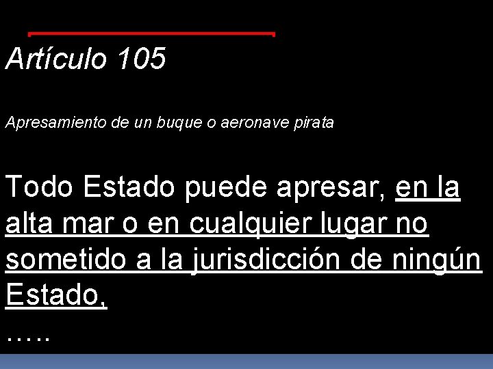 Diferencia entre Piratería y Terrorismo Marítimo Artículo 105 ALTA MAR (art. 105) Apresamiento de