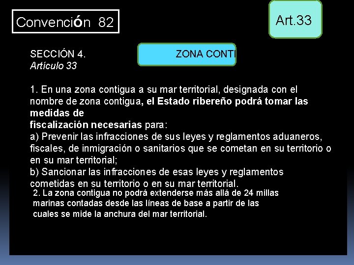 Convención 82 Art. 33 SECCIÓN 4. ZONA CONTIGUA Artículo 33 1. En una zona