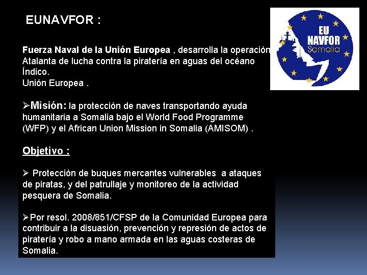 EUNAVFOR : Fuerza Naval de la Unión Europea , desarrolla la operación Atalanta de